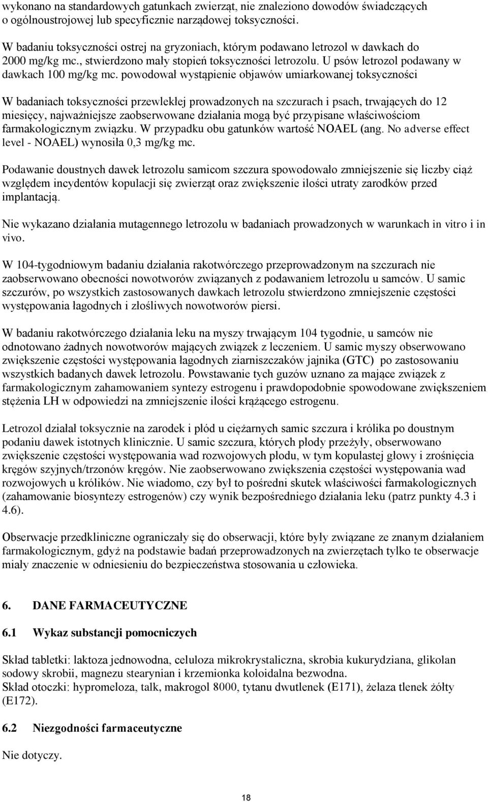 powodował wystąpienie objawów umiarkowanej toksyczności W badaniach toksyczności przewlekłej prowadzonych na szczurach i psach, trwających do 12 miesięcy, najważniejsze zaobserwowane działania mogą