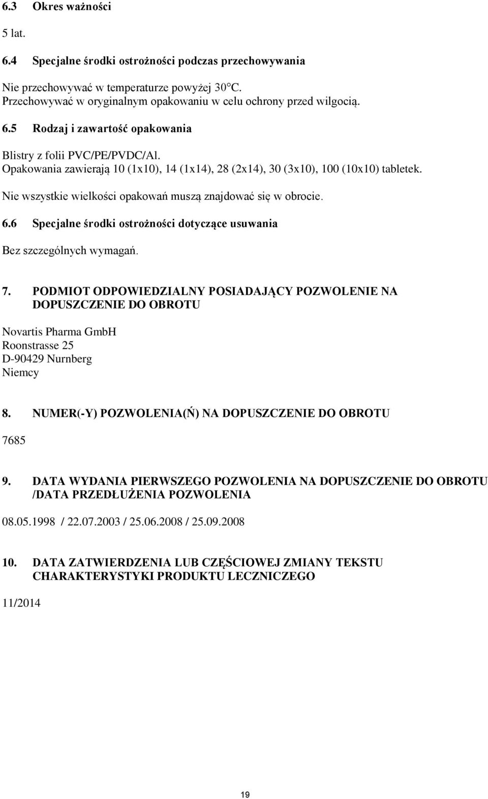 6 Specjalne środki ostrożności dotyczące usuwania Bez szczególnych wymagań. 7.