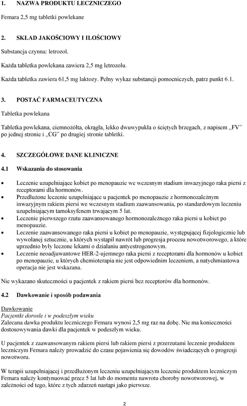 POSTAĆ FARMACEUTYCZNA Tabletka powlekana Tabletka powlekana, ciemnożółta, okrągła, lekko dwuwypukła o ściętych brzegach, z napisem FV po jednej stronie i CG po drugiej stronie tabletki. 4.