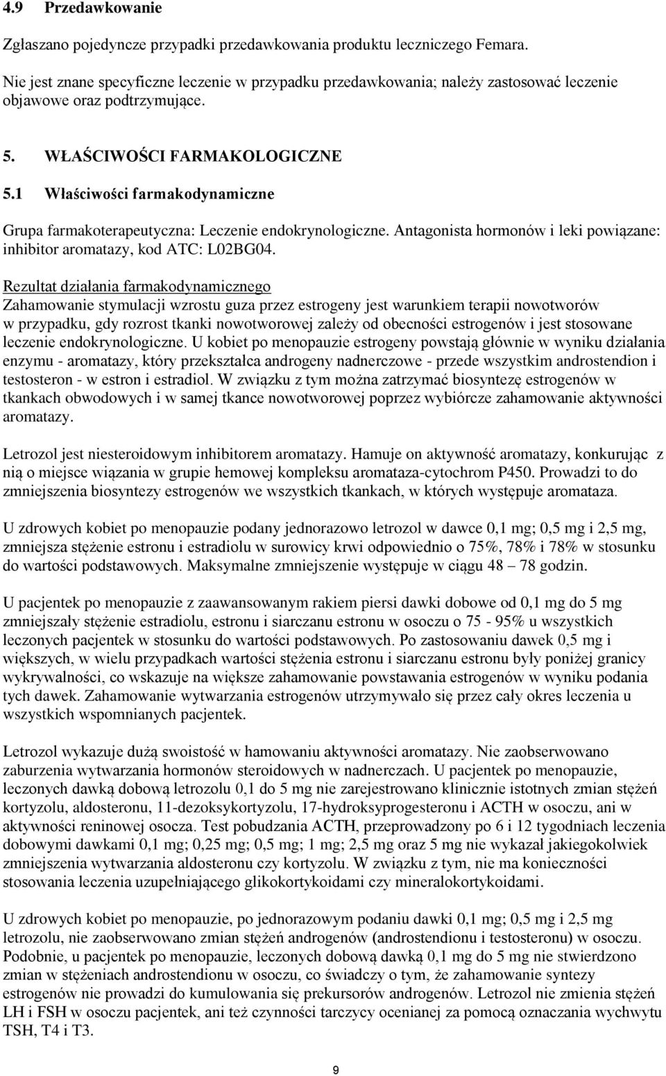 1 Właściwości farmakodynamiczne Grupa farmakoterapeutyczna: Leczenie endokrynologiczne. Antagonista hormonów i leki powiązane: inhibitor aromatazy, kod ATC: L02BG04.