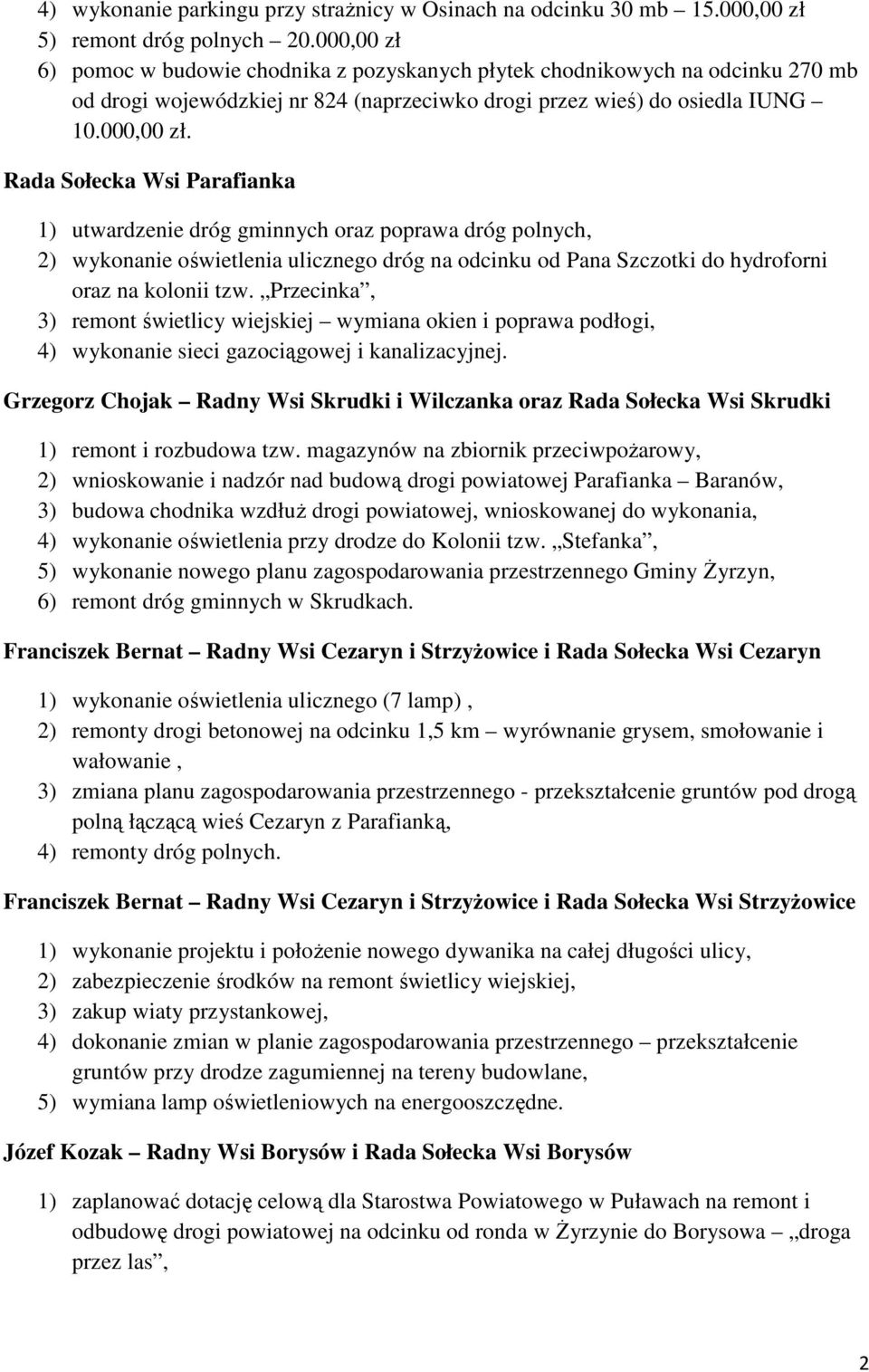 Przecinka, 3) remont świetlicy wiejskiej wymiana okien i poprawa podłogi, 4) wykonanie sieci gazociągowej i kanalizacyjnej.