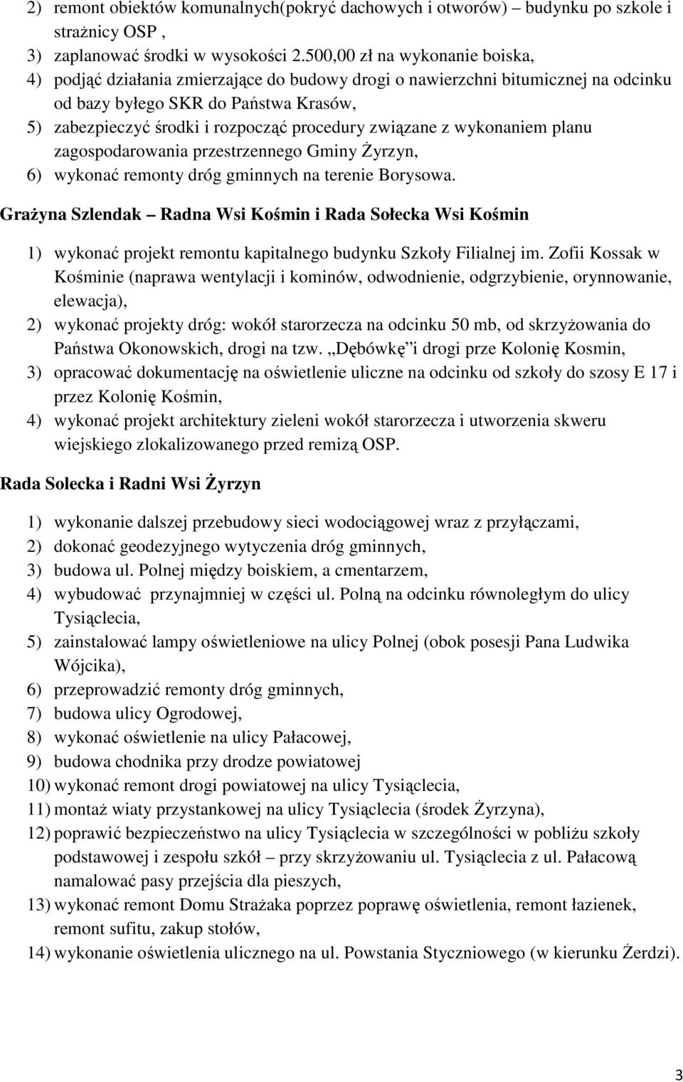 związane z wykonaniem planu zagospodarowania przestrzennego Gminy śyrzyn, 6) wykonać remonty dróg gminnych na terenie Borysowa.