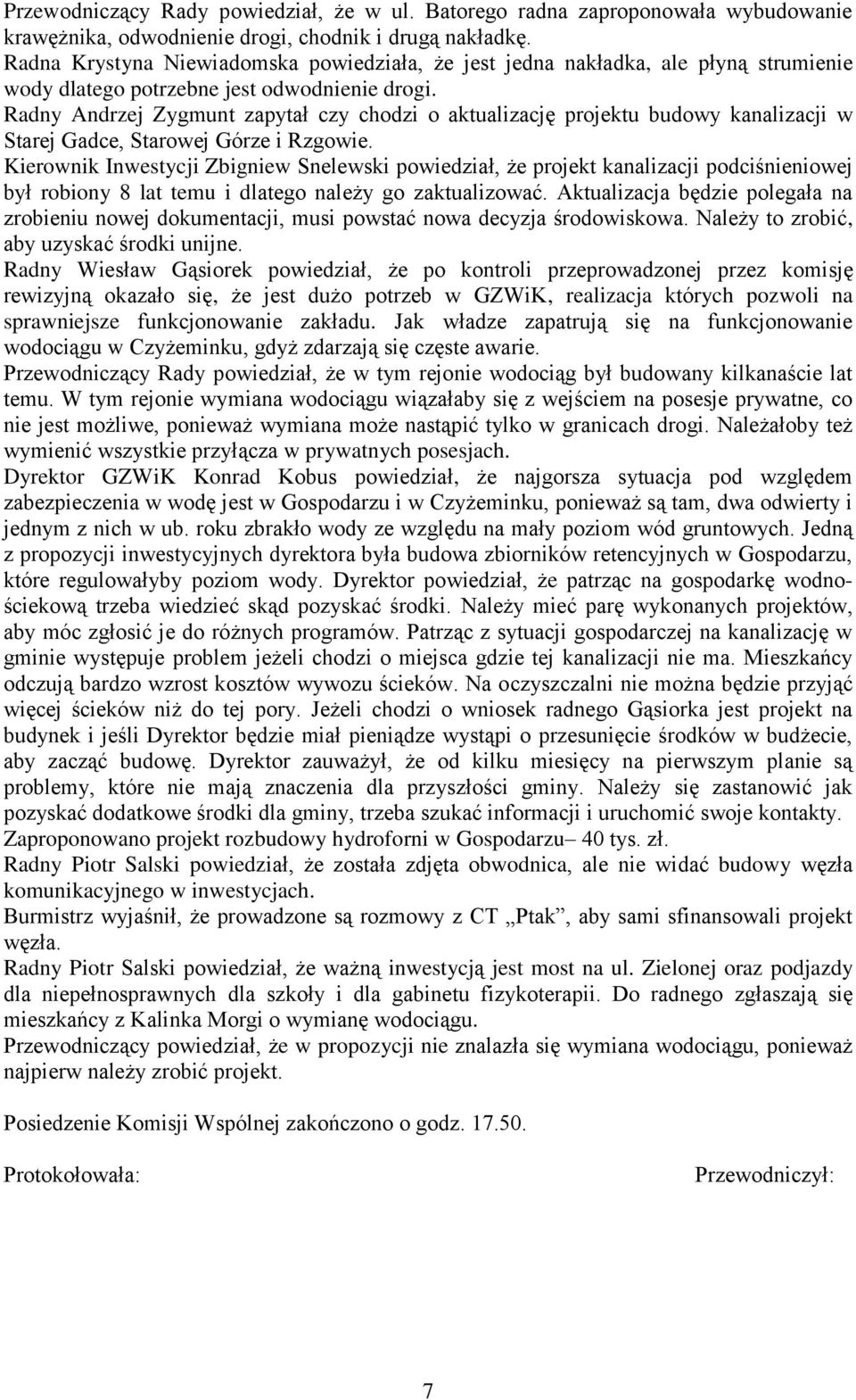 Radny Andrzej Zygmunt zapytał czy chodzi o aktualizację projektu budowy kanalizacji w Starej Gadce, Starowej Górze i Rzgowie.