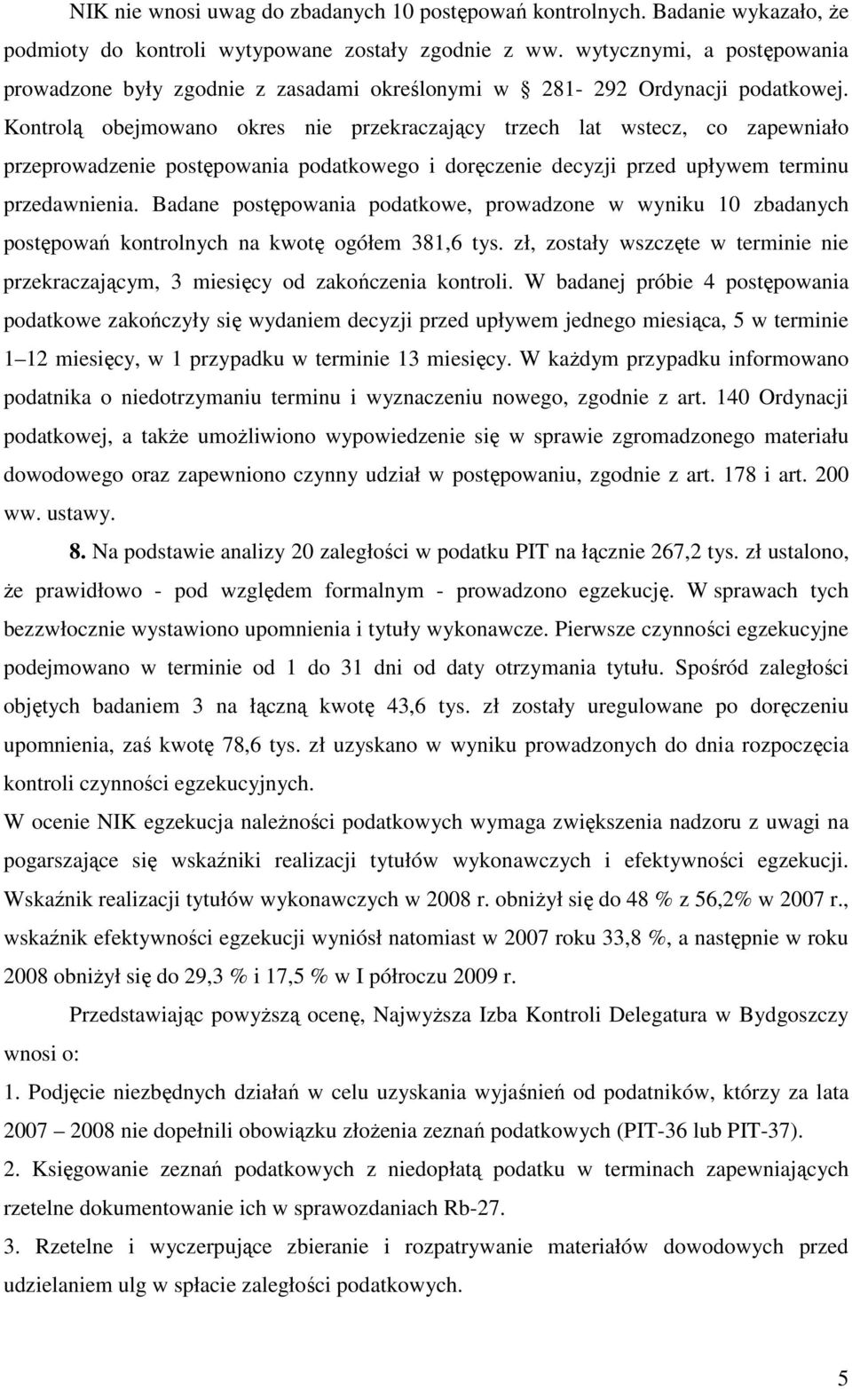 Kontrolą obejmowano okres nie przekraczający trzech lat wstecz, co zapewniało przeprowadzenie postępowania podatkowego i doręczenie decyzji przed upływem terminu przedawnienia.