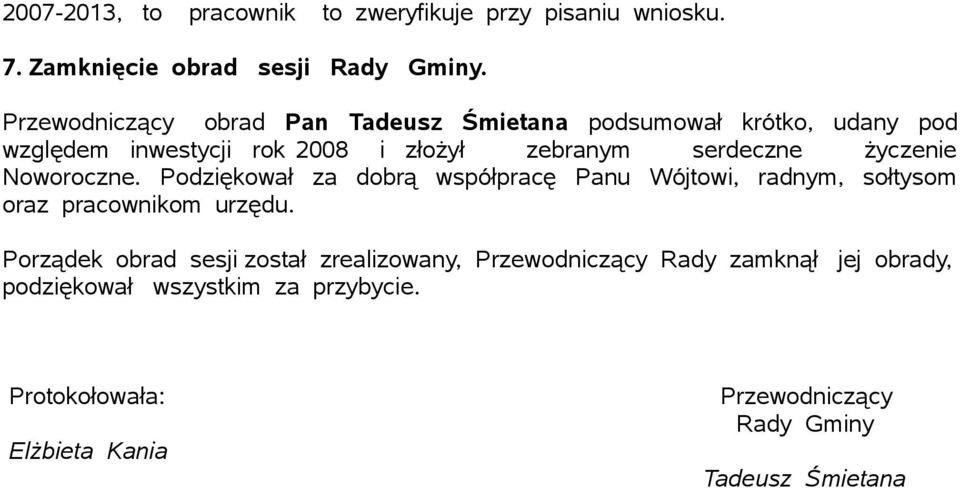 życzenie Noworoczne. Podziękował za dobrą współpracę Panu Wójtowi, radnym, sołtysom oraz pracownikom urzędu.