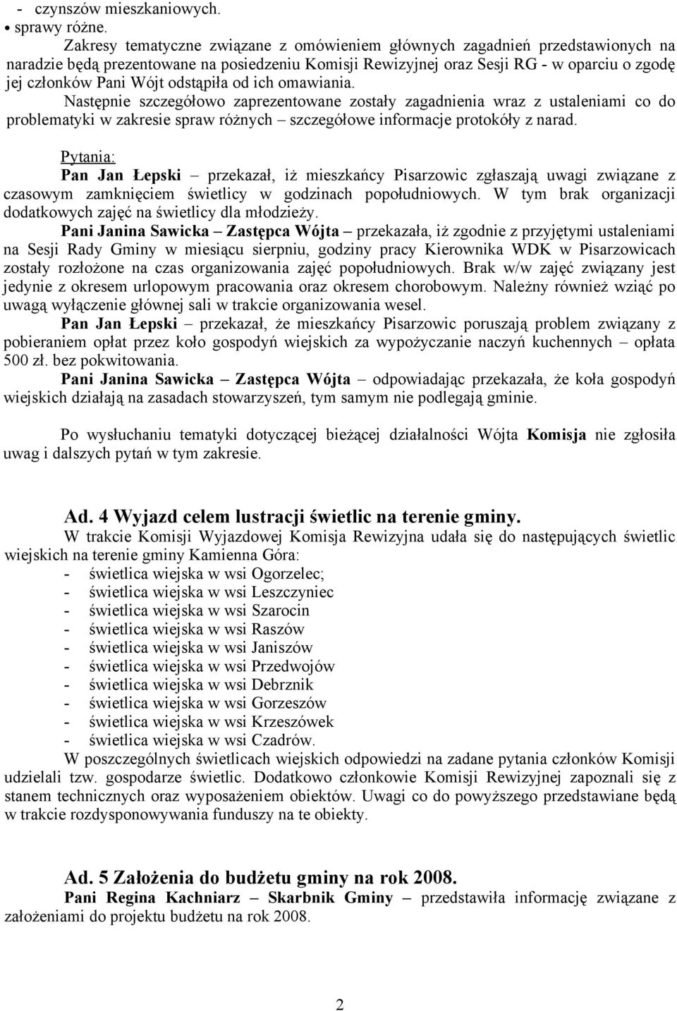 odstąpiła od ich omawiania. Następnie szczegółowo zaprezentowane zostały zagadnienia wraz z ustaleniami co do problematyki w zakresie spraw różnych szczegółowe informacje protokóły z narad.