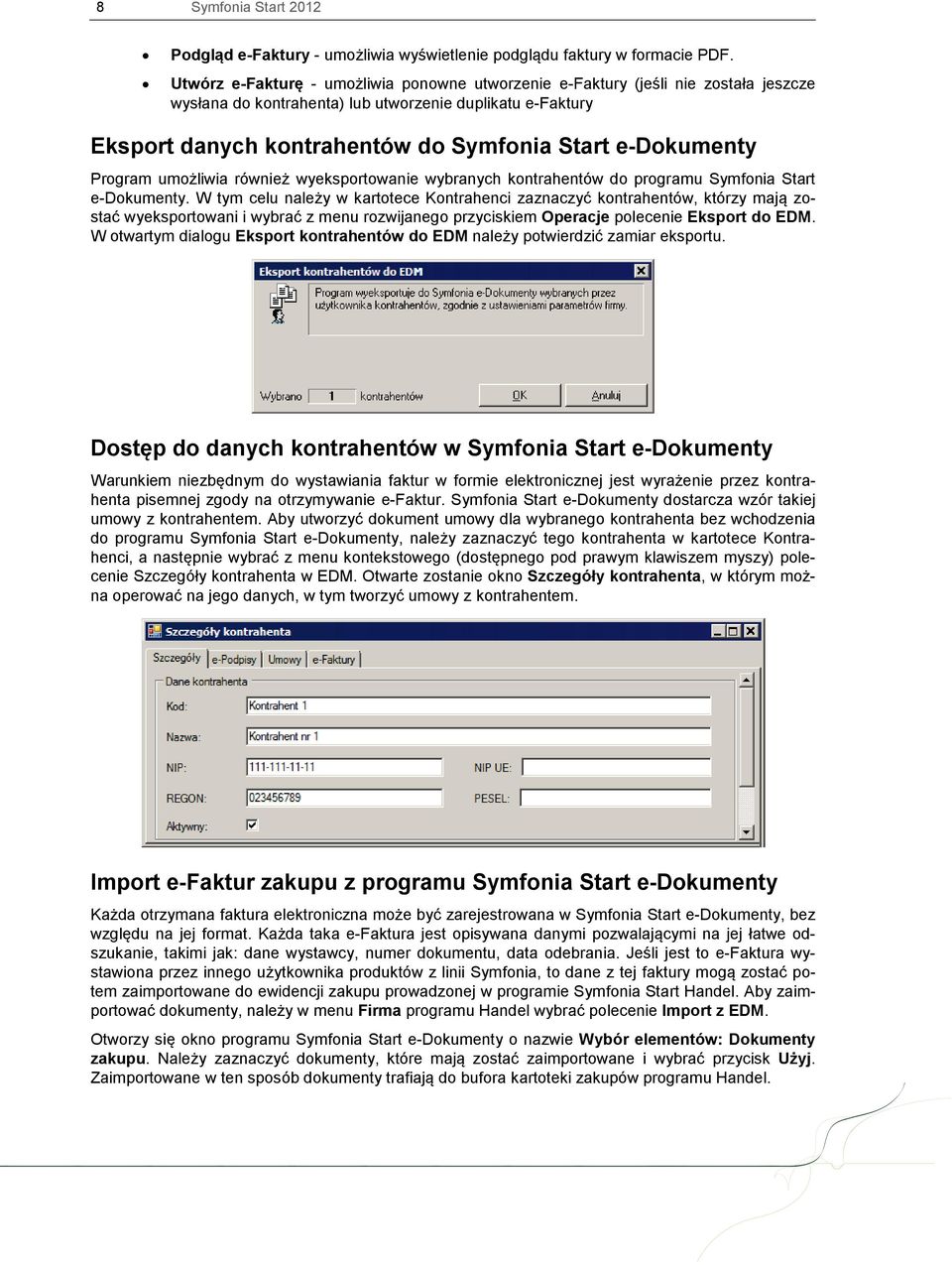e-dokumenty Program umożliwia również wyeksportowanie wybranych kontrahentów do programu Symfonia Start e-dokumenty.