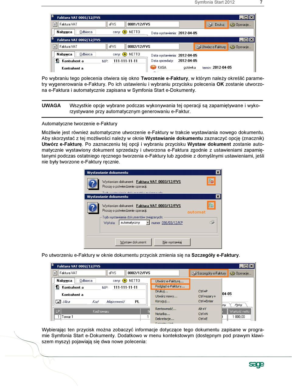 UWAGA Wszystkie opcje wybrane podczas wykonywania tej operacji są zapamiętywane i wykorzystywane przy automatycznym generowaniu e-faktur.