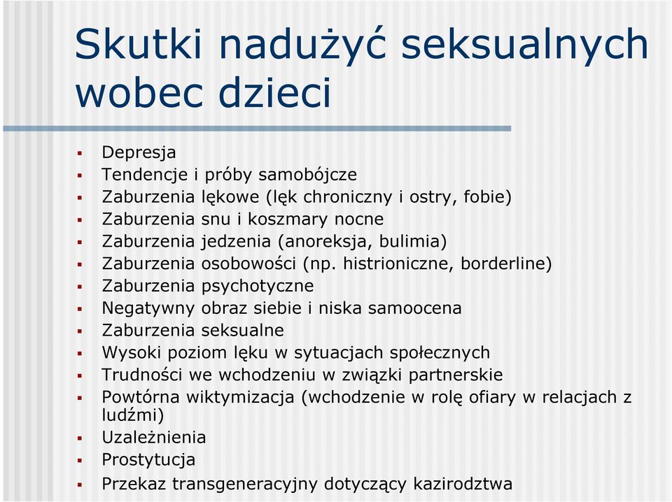 histrioniczne, borderline) Zaburzenia psychotyczne Negatywny obraz siebie i niska samoocena Zaburzenia seksualne Wysoki poziom lęku w