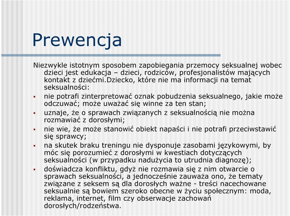 związanych z seksualnością nie moŝna rozmawiać z dorosłymi; nie wie, Ŝe moŝe stanowić obiekt napaści i nie potrafi przeciwstawić się sprawcy; na skutek braku treningu nie dysponuje zasobami