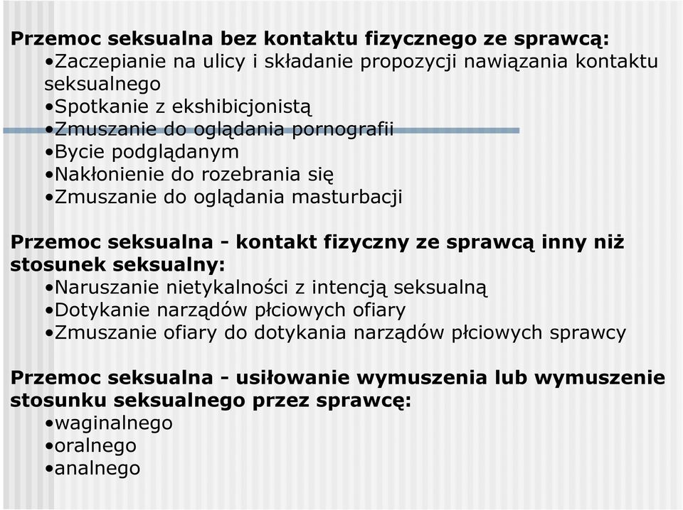 kontakt fizyczny ze sprawcą inny niŝ stosunek seksualny: Naruszanie nietykalności z intencją seksualną Dotykanie narządów płciowych ofiary Zmuszanie