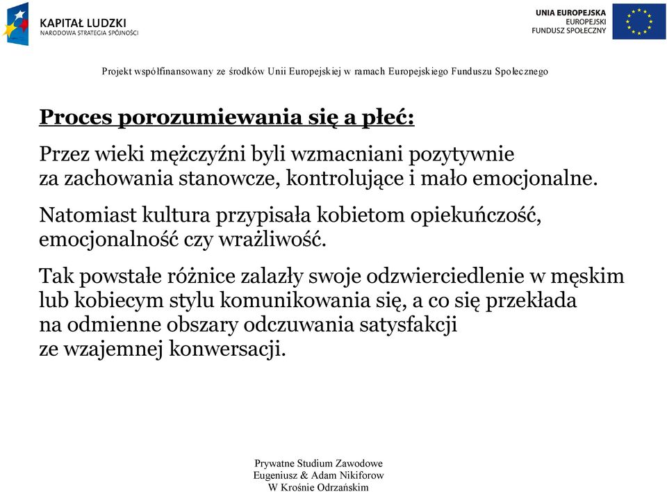 Natomiast kultura przypisała kobietom opiekuńczość, emocjonalność czy wrażliwość.