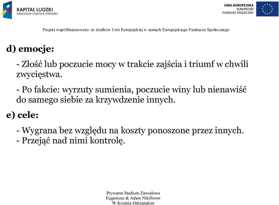 - Po fakcie: wyrzuty sumienia, poczucie winy lub nienawiść do samego