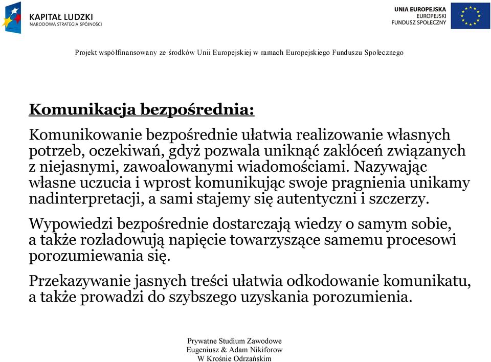 Nazywając własne uczucia i wprost komunikując swoje pragnienia unikamy nadinterpretacji, a sami stajemy się autentyczni i szczerzy.