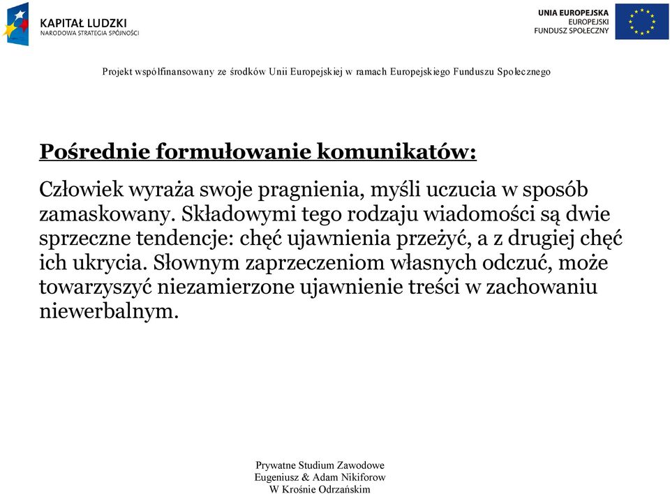 Składowymi tego rodzaju wiadomości są dwie sprzeczne tendencje: chęć ujawnienia