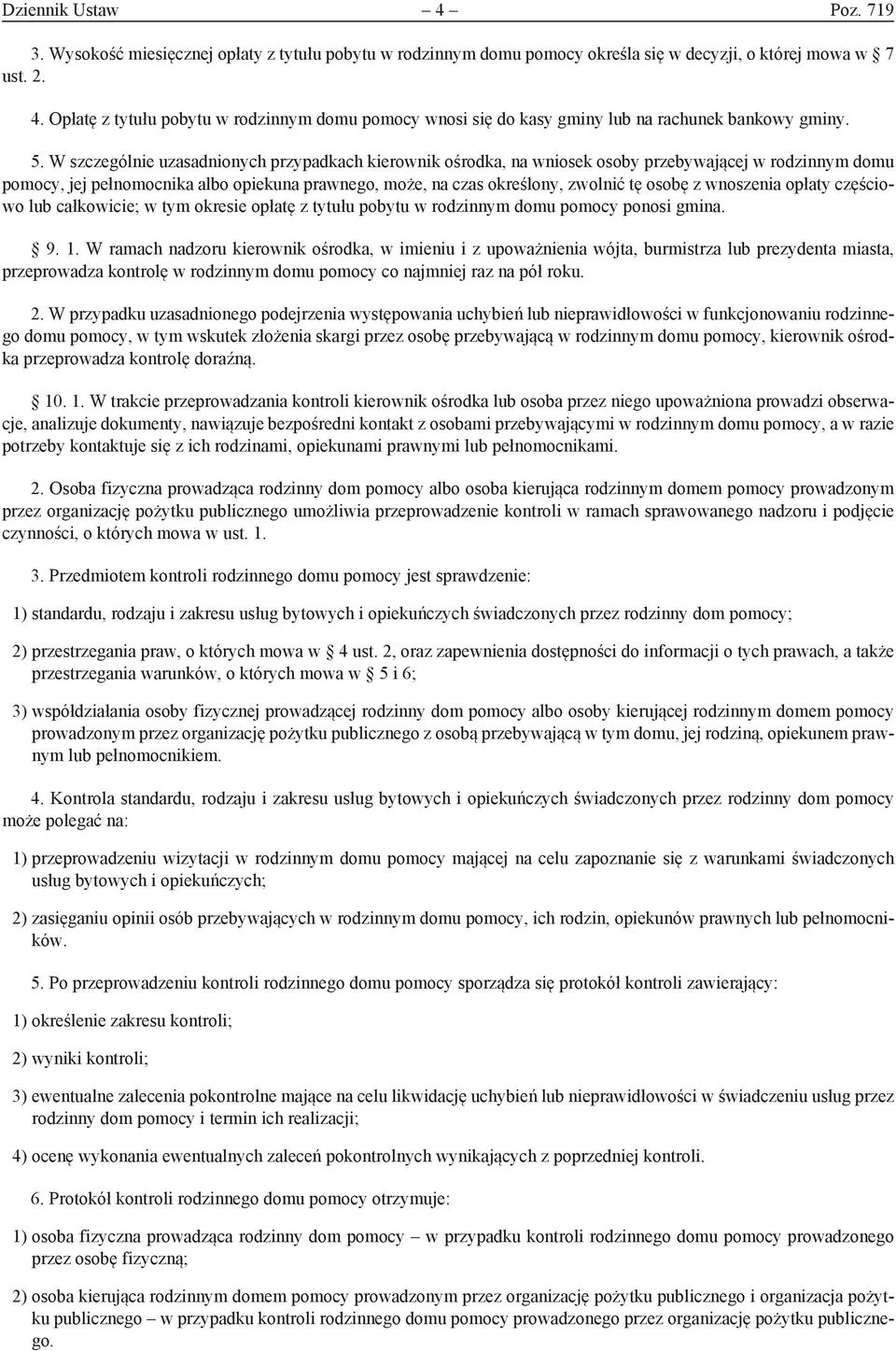 osobę z wnoszenia opłaty częściowo lub całkowicie; w tym okresie opłatę z tytułu pobytu w rodzinnym domu pomocy ponosi gmina. 9. 1.