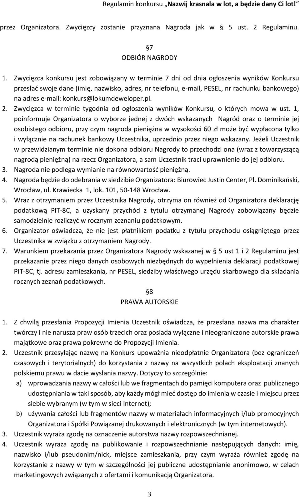 e-mail: konkurs@lokumdeweloper.pl. 2. Zwycięzca w terminie tygodnia od ogłoszenia wyników Konkursu, o których mowa w ust.