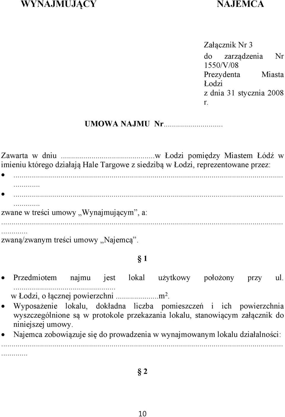 ..... zwaną/zwanym treści umowy Najemcą. 1 Przedmiotem najmu jest lokal użytkowy położony przy ul.... w Łodzi, o łącznej powierzchni...m 2.