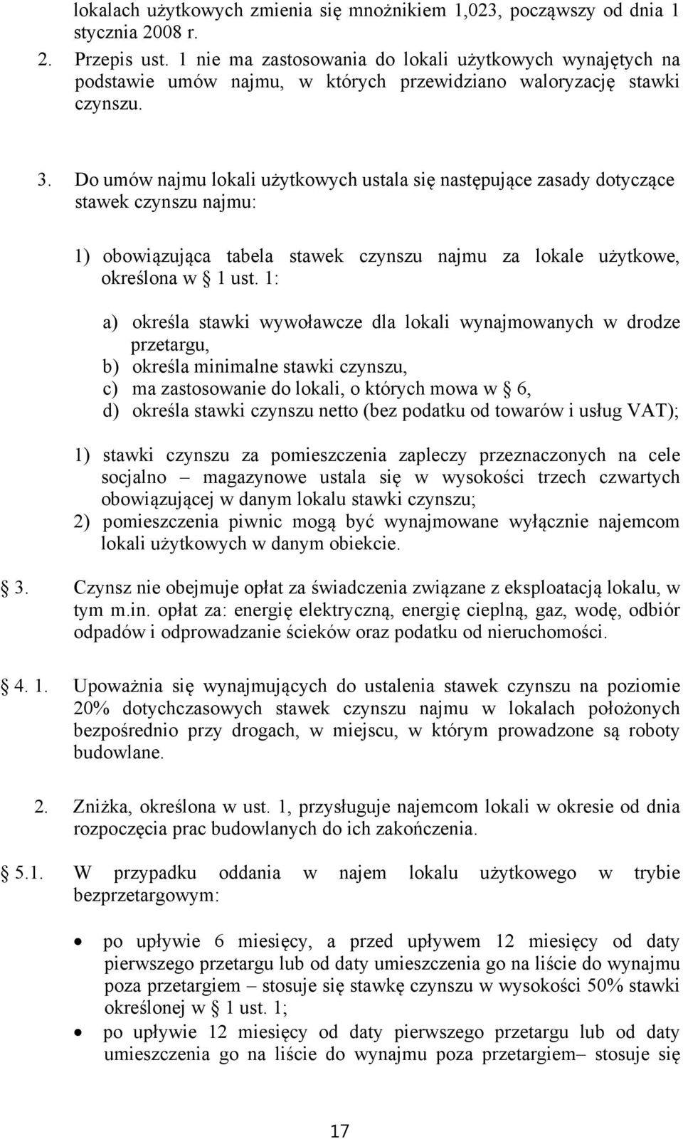 Do umów najmu lokali użytkowych ustala się następujące zasady dotyczące stawek czynszu najmu: 1) obowiązująca tabela stawek czynszu najmu za lokale użytkowe, określona w 1 ust.