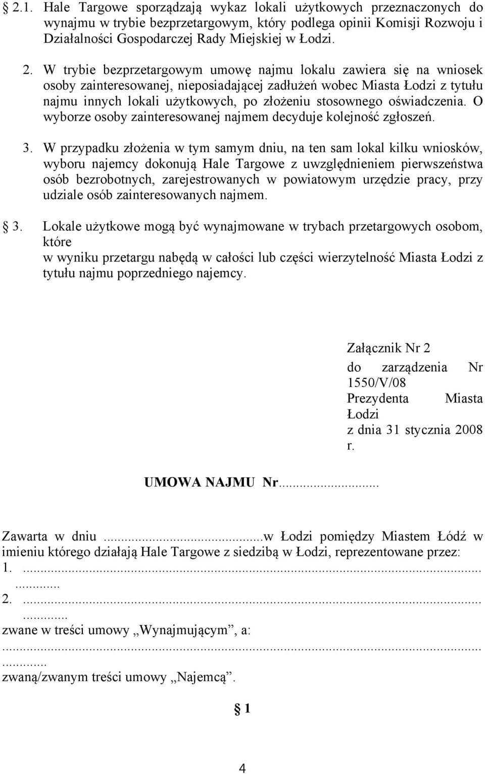 oświadczenia. O wyborze osoby zainteresowanej najmem decyduje kolejność zgłoszeń. 3.