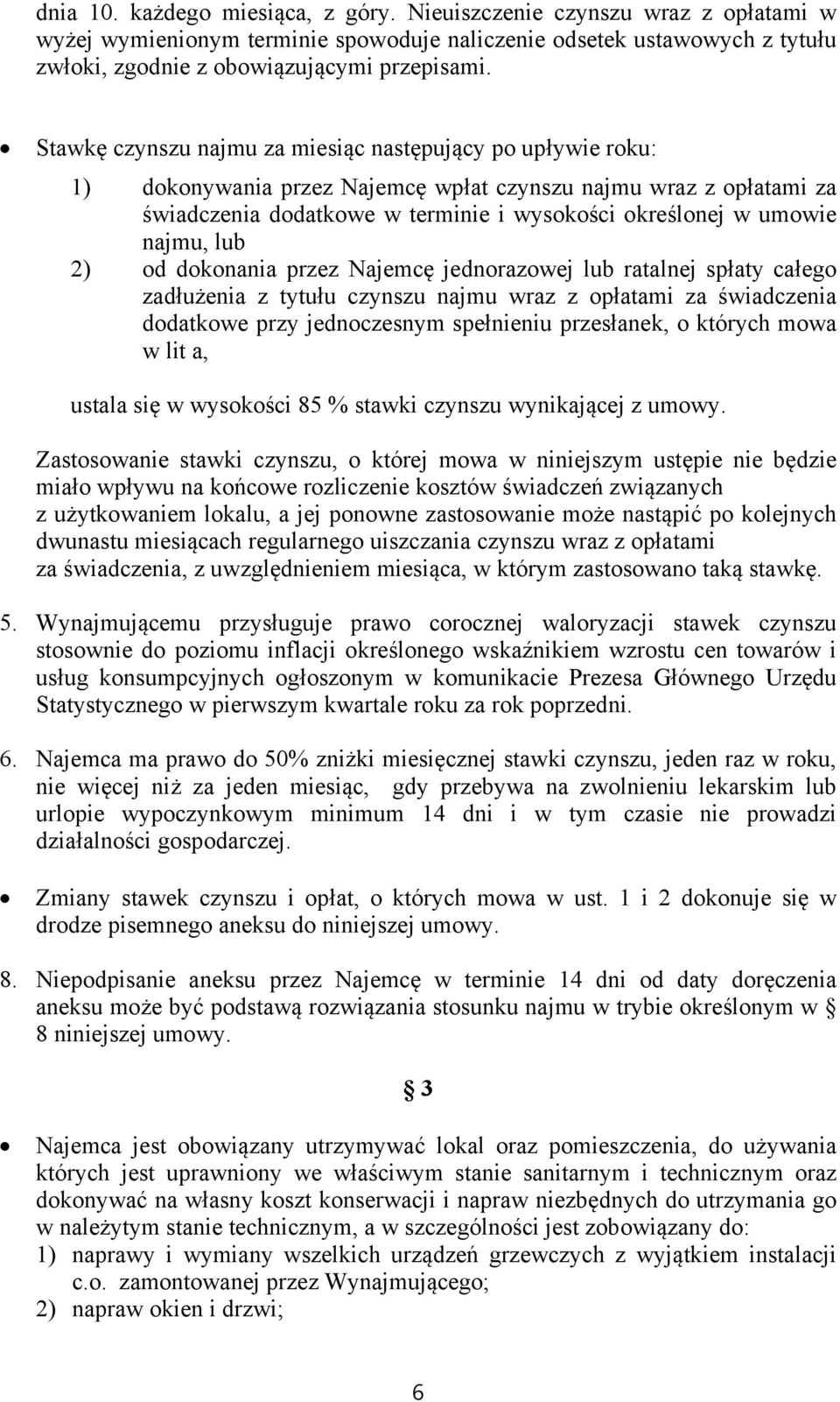 najmu, lub 2) od dokonania przez Najemcę jednorazowej lub ratalnej spłaty całego zadłużenia z tytułu czynszu najmu wraz z opłatami za świadczenia dodatkowe przy jednoczesnym spełnieniu przesłanek, o