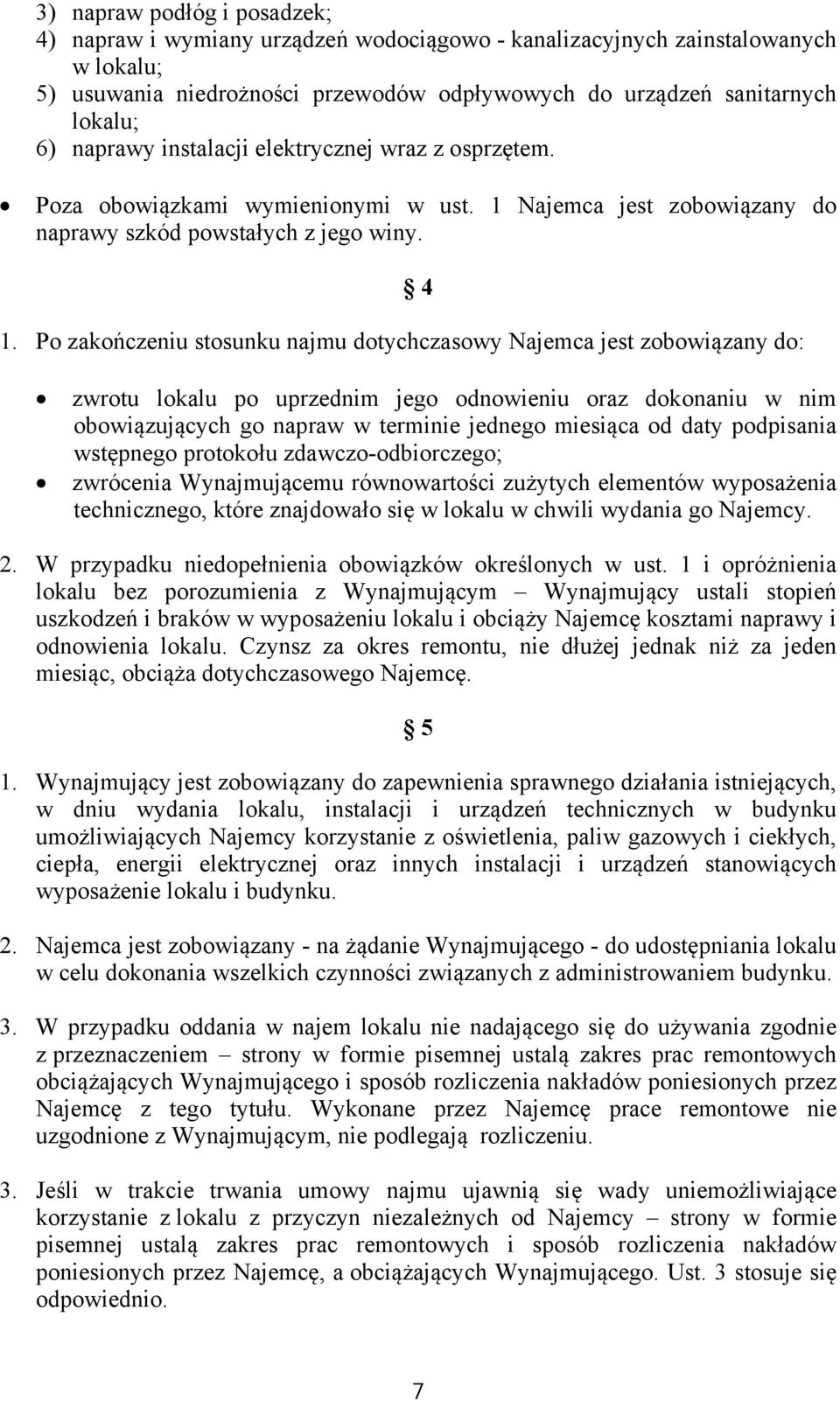 Najemca jest zobowiązany do naprawy szkód powstałych z jego winy. 1.