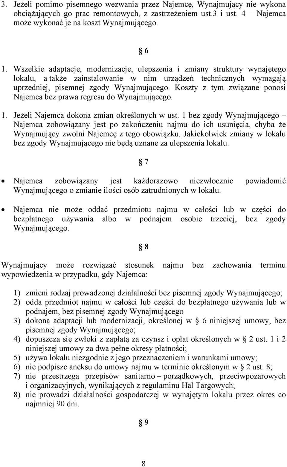 Koszty z tym związane ponosi Najemca bez prawa regresu do Wynajmującego. 1. Jeżeli Najemca dokona zmian określonych w ust.