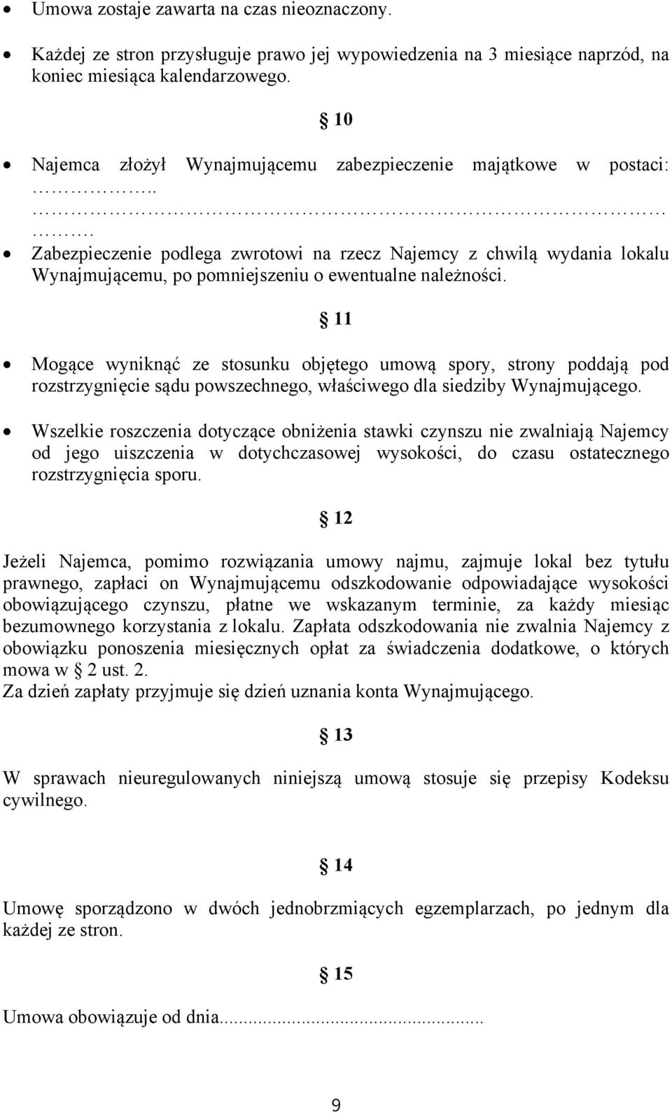 11 Mogące wyniknąć ze stosunku objętego umową spory, strony poddają pod rozstrzygnięcie sądu powszechnego, właściwego dla siedziby Wynajmującego.