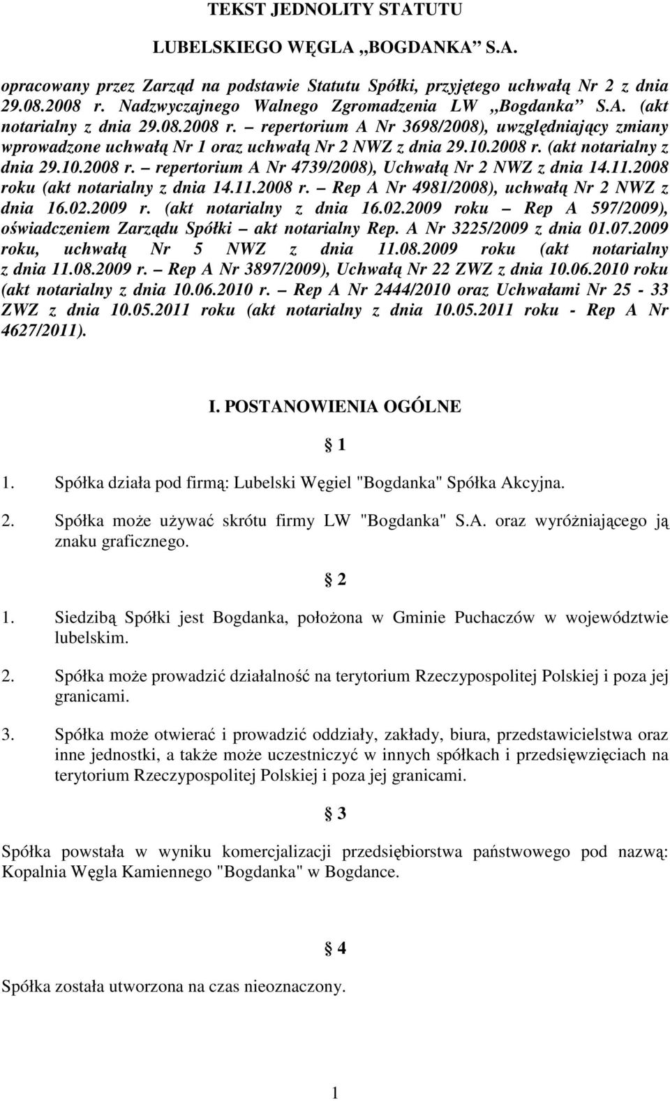 10.2008 r. (akt notarialny z dnia 29.10.2008 r. repertorium A Nr 4739/2008), Uchwałą Nr 2 NWZ z dnia 14.11.2008 roku (akt notarialny z dnia 14.11.2008 r. Rep A Nr 4981/2008), uchwałą Nr 2 NWZ z dnia 16.