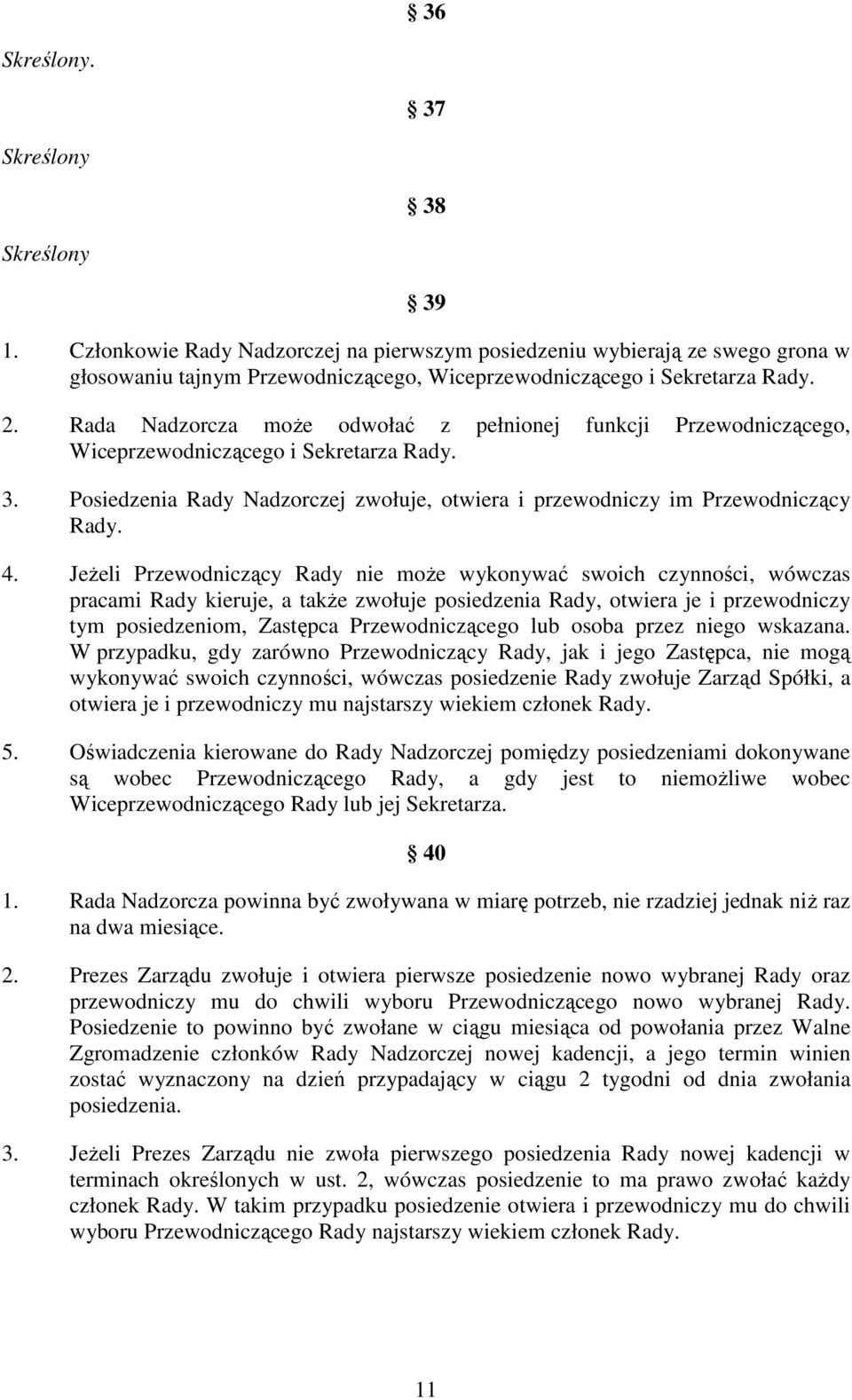 Jeżeli Przewodniczący Rady nie może wykonywać swoich czynności, wówczas pracami Rady kieruje, a także zwołuje posiedzenia Rady, otwiera je i przewodniczy tym posiedzeniom, Zastępca Przewodniczącego