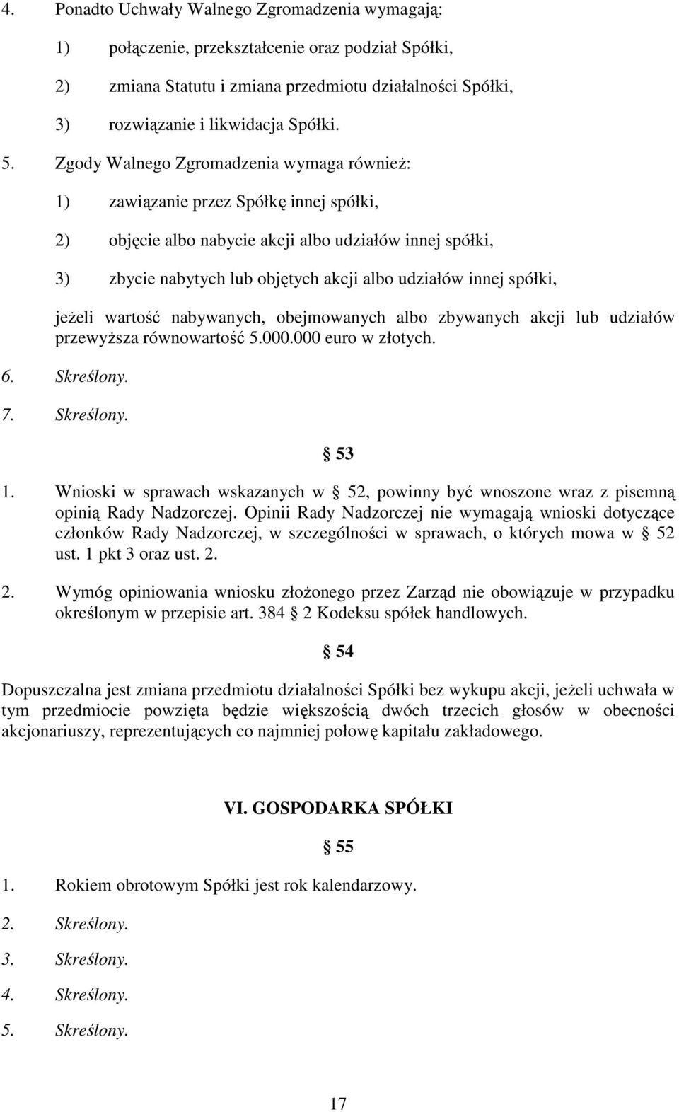 spółki, jeżeli wartość nabywanych, obejmowanych albo zbywanych akcji lub udziałów przewyższa równowartość 5.000.000 euro w złotych. 6. Skreślony. 7. Skreślony. 53 1.