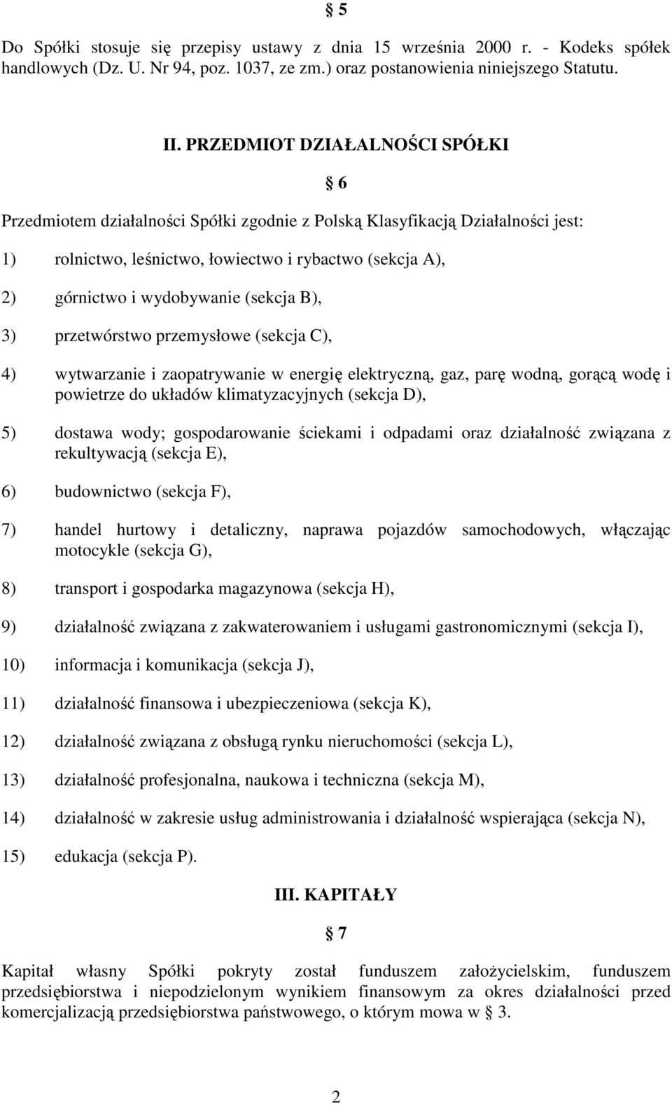 (sekcja B), 3) przetwórstwo przemysłowe (sekcja C), 4) wytwarzanie i zaopatrywanie w energię elektryczną, gaz, parę wodną, gorącą wodę i powietrze do układów klimatyzacyjnych (sekcja D), 5) dostawa