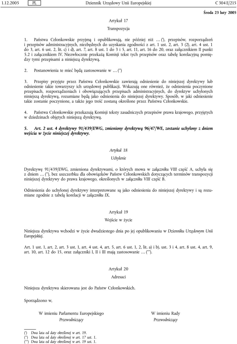 1 do 3, art. 6 ust. 2, lit. c) i d), art. 7, art. 8 ust. 1 do 3 i 5, art. 11, art. 16 do 20, oraz załącznikiem II punkt 5.2 i załącznikiem IV.