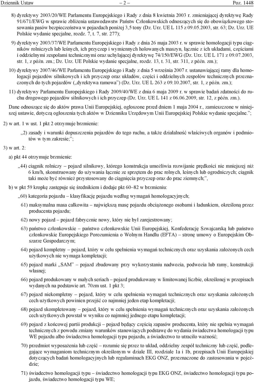 UE L 115 z 09.05.2003, str. 63; Dz. Urz. UE Polskie wydanie specjalne, rozdz. 7, t. 7, str. 277); 9) dyrektywy 2003/37/WE Parlamentu Europejskiego i Rady z dnia 26 maja 2003 r.