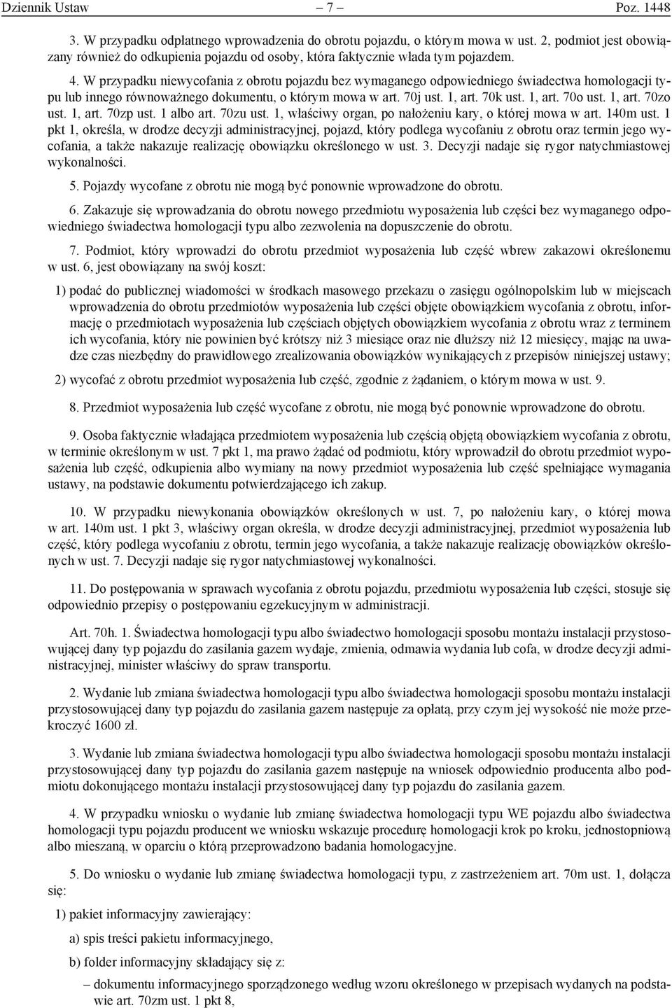 W przypadku niewycofania z obrotu pojazdu bez wymaganego odpowiedniego świadectwa homologacji typu lub innego równoważnego dokumentu, o którym mowa w art. 70j ust. 1, art. 70k ust. 1, art. 70o ust.