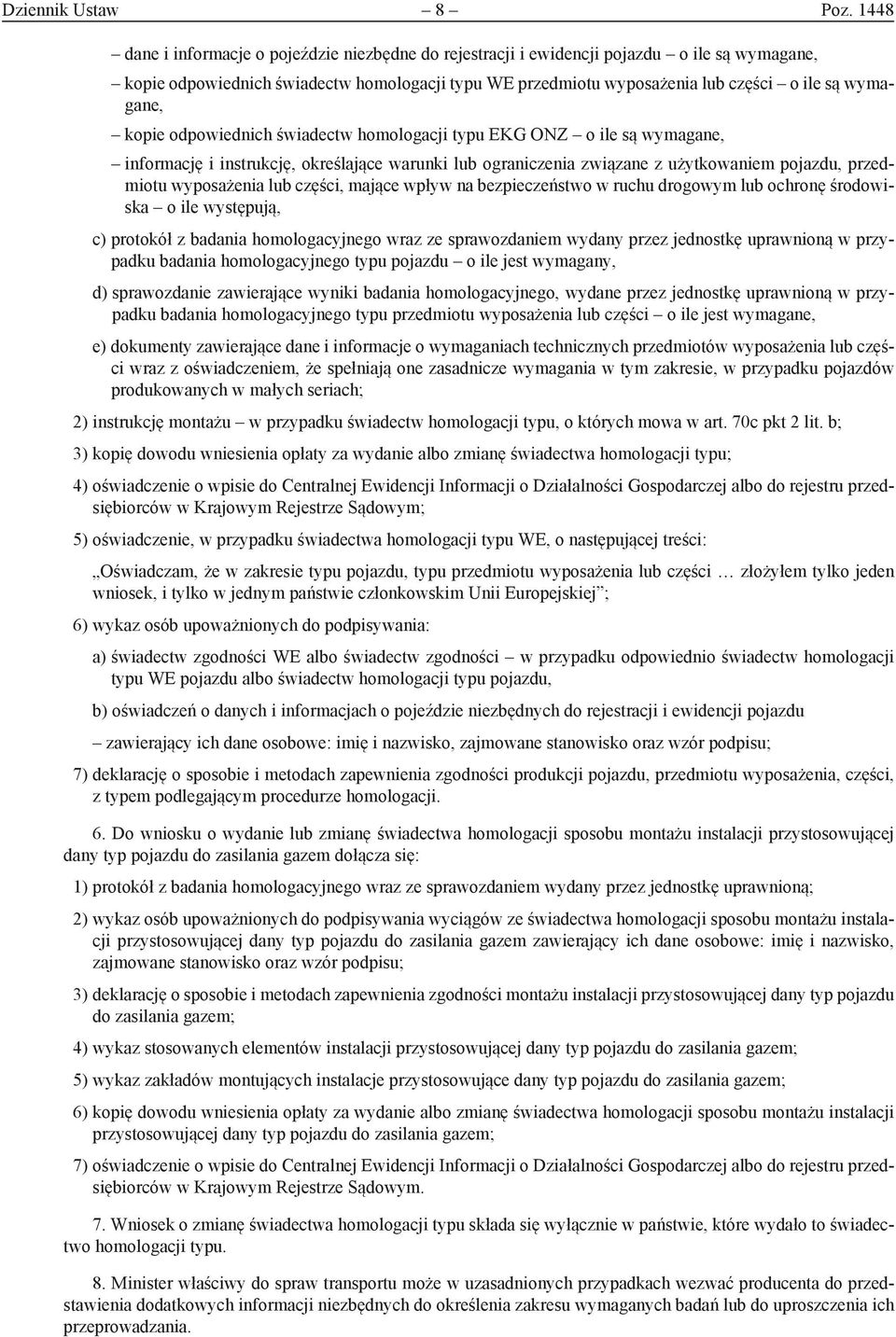 wymagane, kopie odpowiednich świadectw homologacji typu EKG ONZ o ile są wymagane, informację i instrukcję, określające warunki lub ograniczenia związane z użytkowaniem pojazdu, przedmiotu