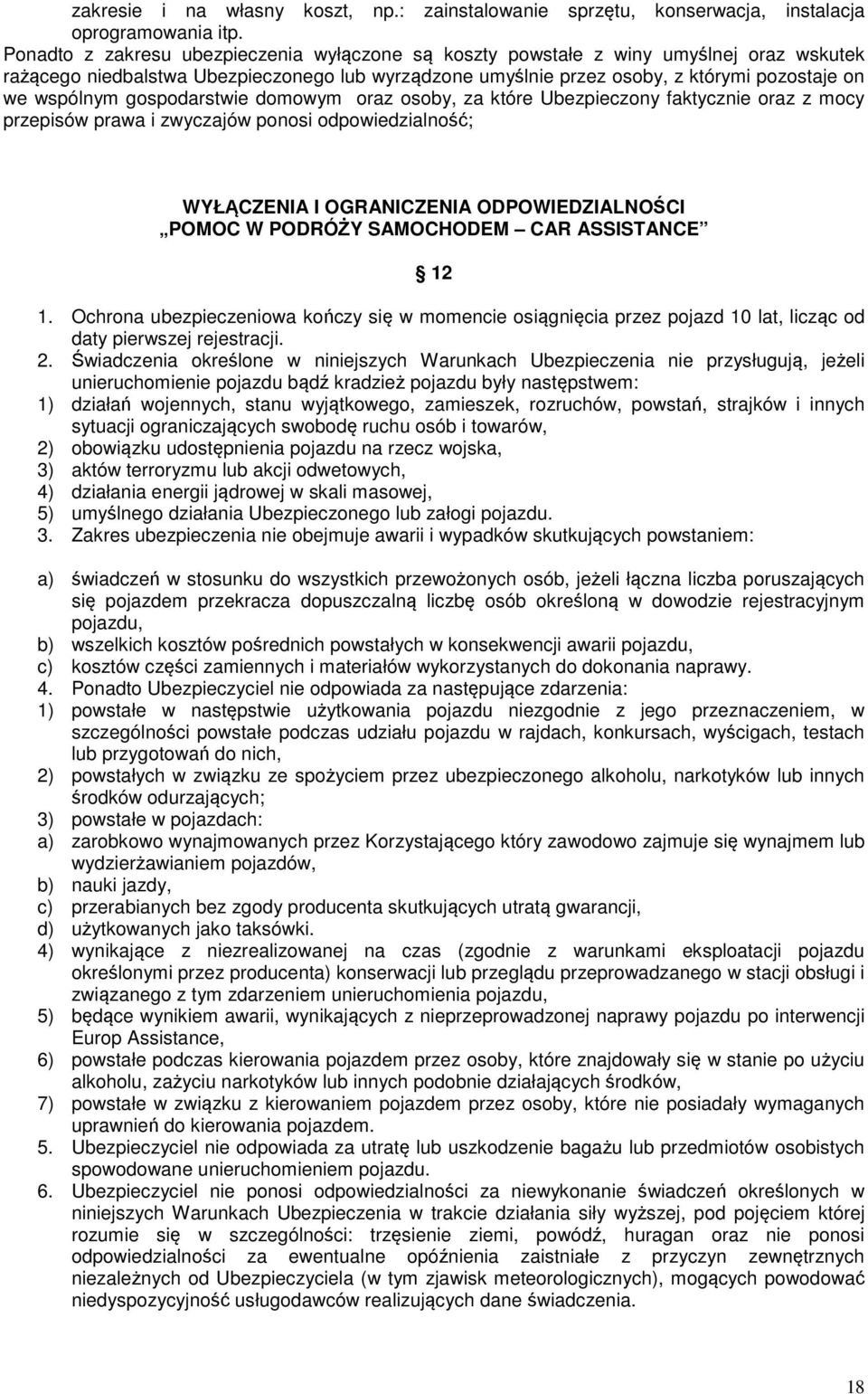 gospodarstwie domowym oraz osoby, za które Ubezpieczony faktycznie oraz z mocy przepisów prawa i zwyczajów ponosi odpowiedzialność; WYŁĄCZENIA I OGRANICZENIA ODPOWIEDZIALNOŚCI POMOC W PODRÓŻY