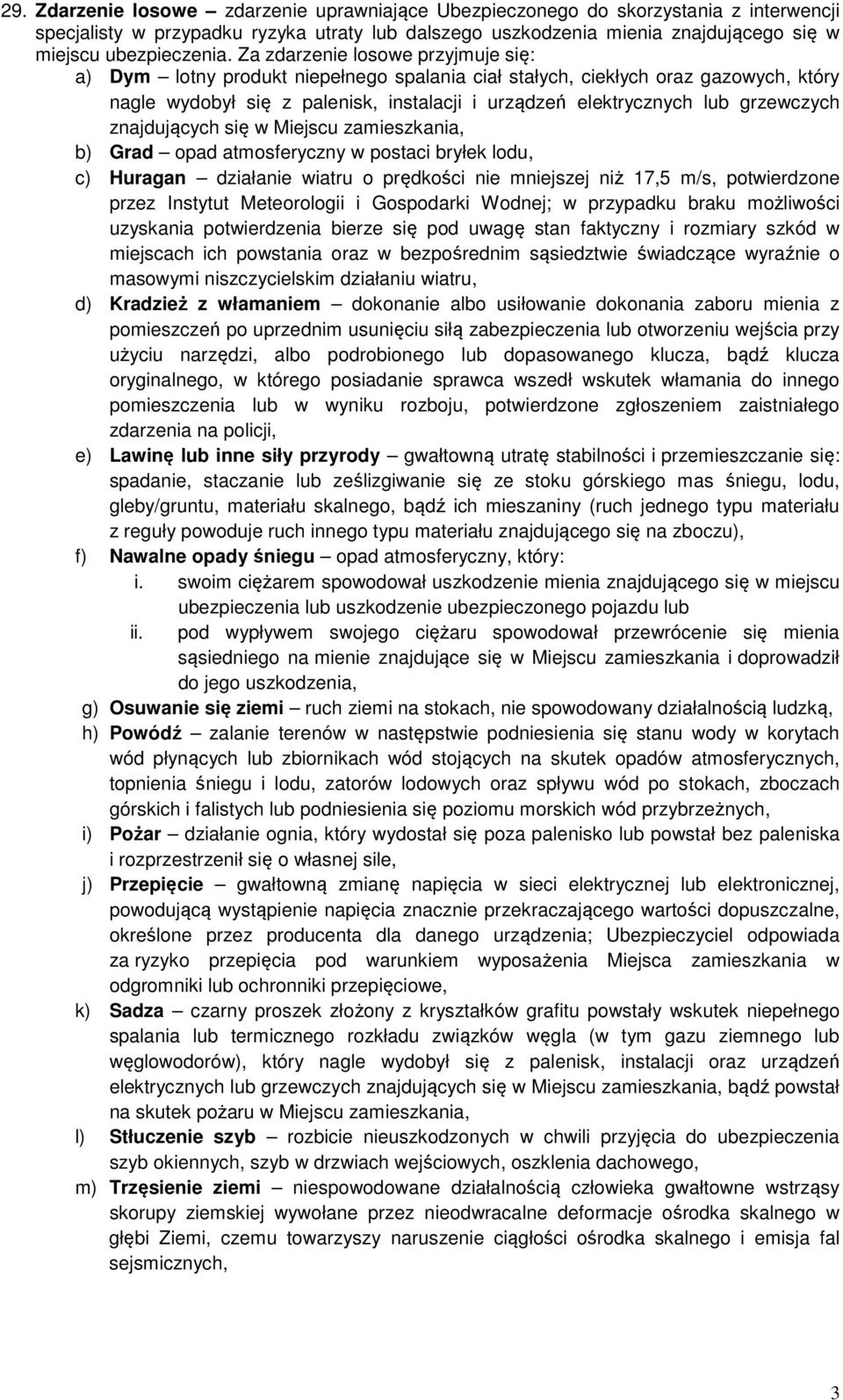 grzewczych znajdujących się w Miejscu zamieszkania, b) Grad opad atmosferyczny w postaci bryłek lodu, c) Huragan działanie wiatru o prędkości nie mniejszej niż 17,5 m/s, potwierdzone przez Instytut