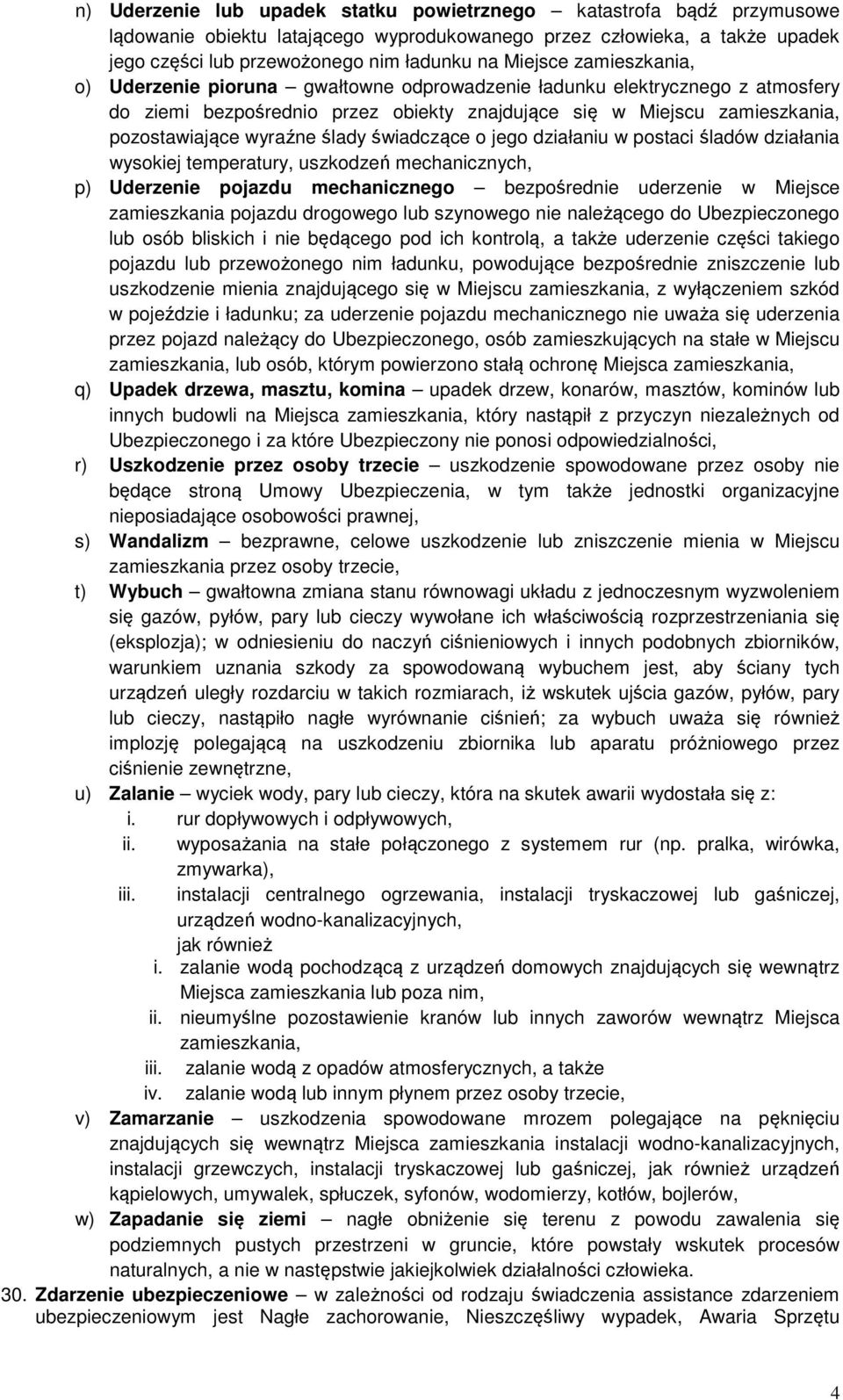 świadczące o jego działaniu w postaci śladów działania wysokiej temperatury, uszkodzeń mechanicznych, p) Uderzenie pojazdu mechanicznego bezpośrednie uderzenie w Miejsce zamieszkania pojazdu