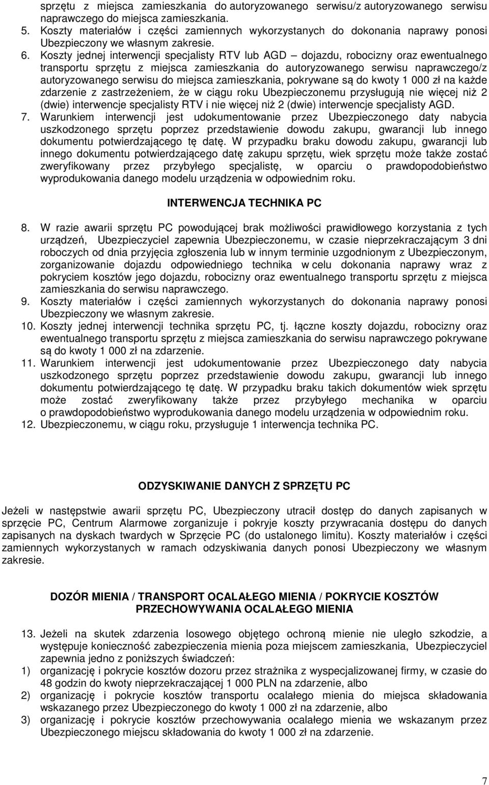 Koszty jednej interwencji specjalisty RTV lub AGD dojazdu, robocizny oraz ewentualnego transportu sprzętu z miejsca zamieszkania do autoryzowanego serwisu naprawczego/z autoryzowanego serwisu do