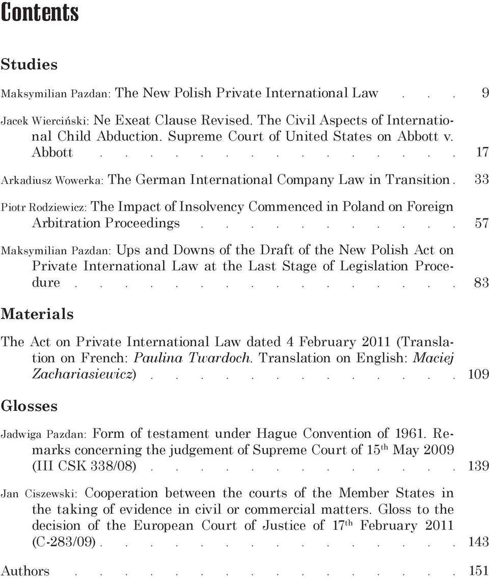 Abbott Arkadiusz Wowerka: The German International Company Law in Transition Piotr Rodziewicz: The Impact of Insolvency Commenced in Poland on Foreign Arbitration Proceedings Maksymilian Pazdan: Ups