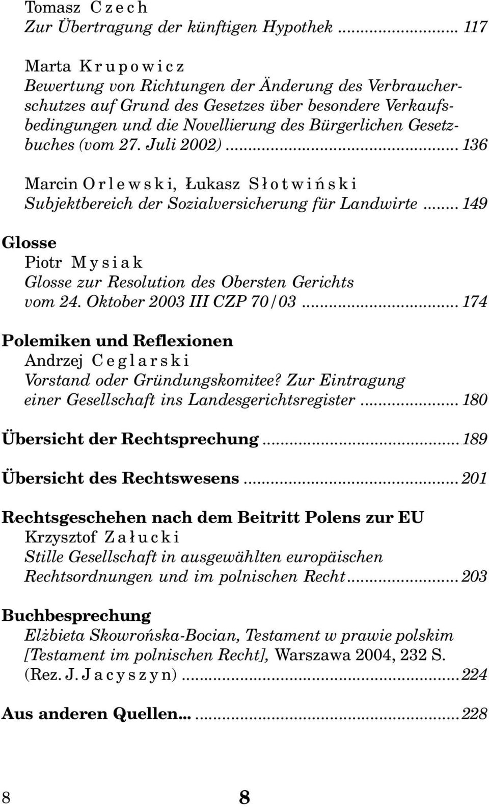 Juli 2002)...136 Marcin Orlewski, ukasz S³otwiñski Subjektbereich der Sozialversicherung für Landwirte... 149 Glosse Piotr Mysiak Glosse zur Resolution des Obersten Gerichts vom 24.