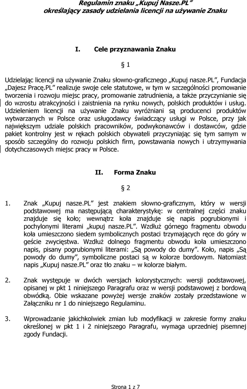 PL realizuje swoje cele statutowe, w tym w szczególności promowanie tworzenia i rozwoju miejsc pracy, promowanie zatrudnienia, a takŝe przyczynianie się do wzrostu atrakcyjności i zaistnienia na