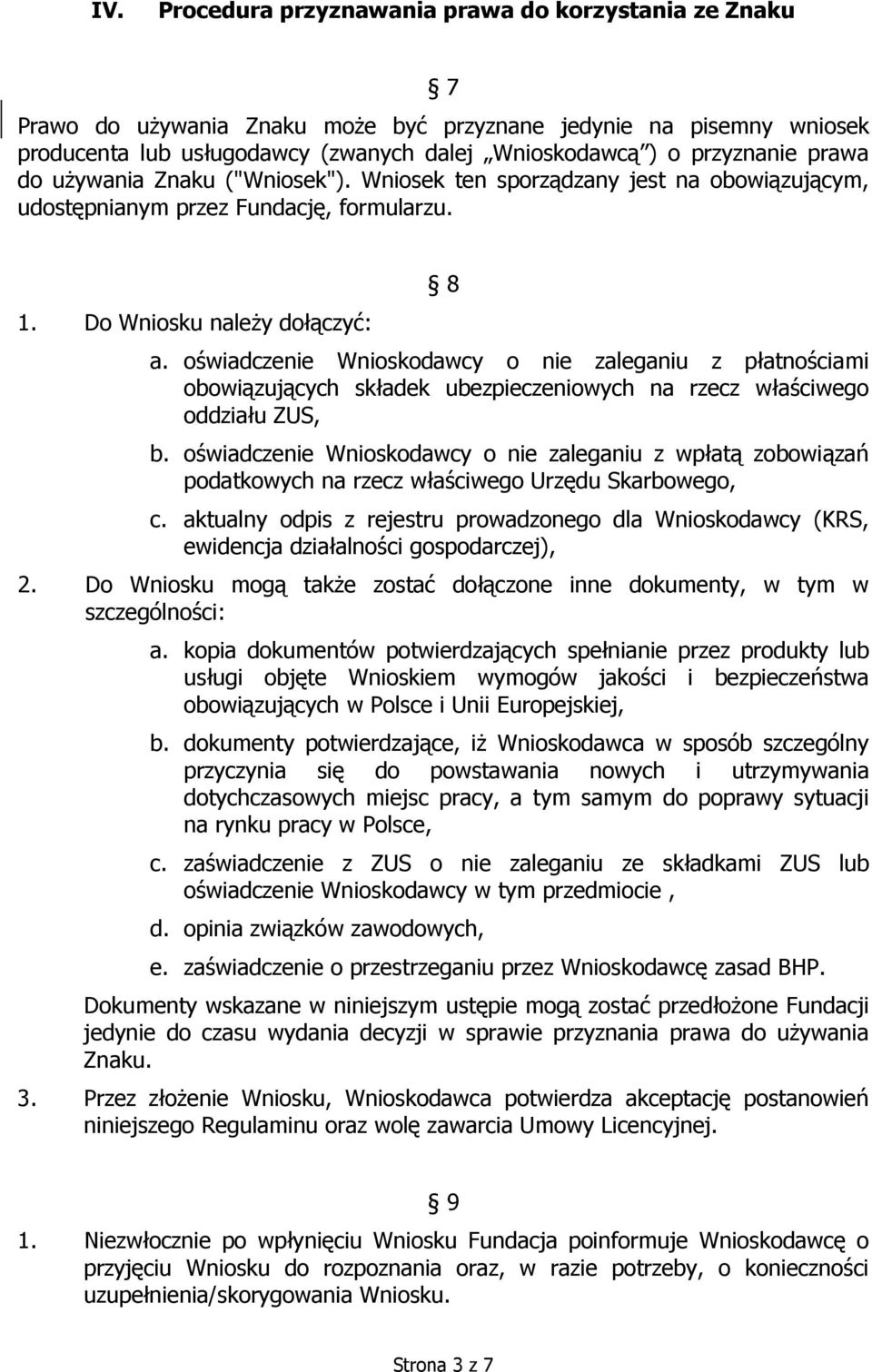 oświadczenie Wnioskodawcy o nie zaleganiu z płatnościami obowiązujących składek ubezpieczeniowych na rzecz właściwego oddziału ZUS, b.