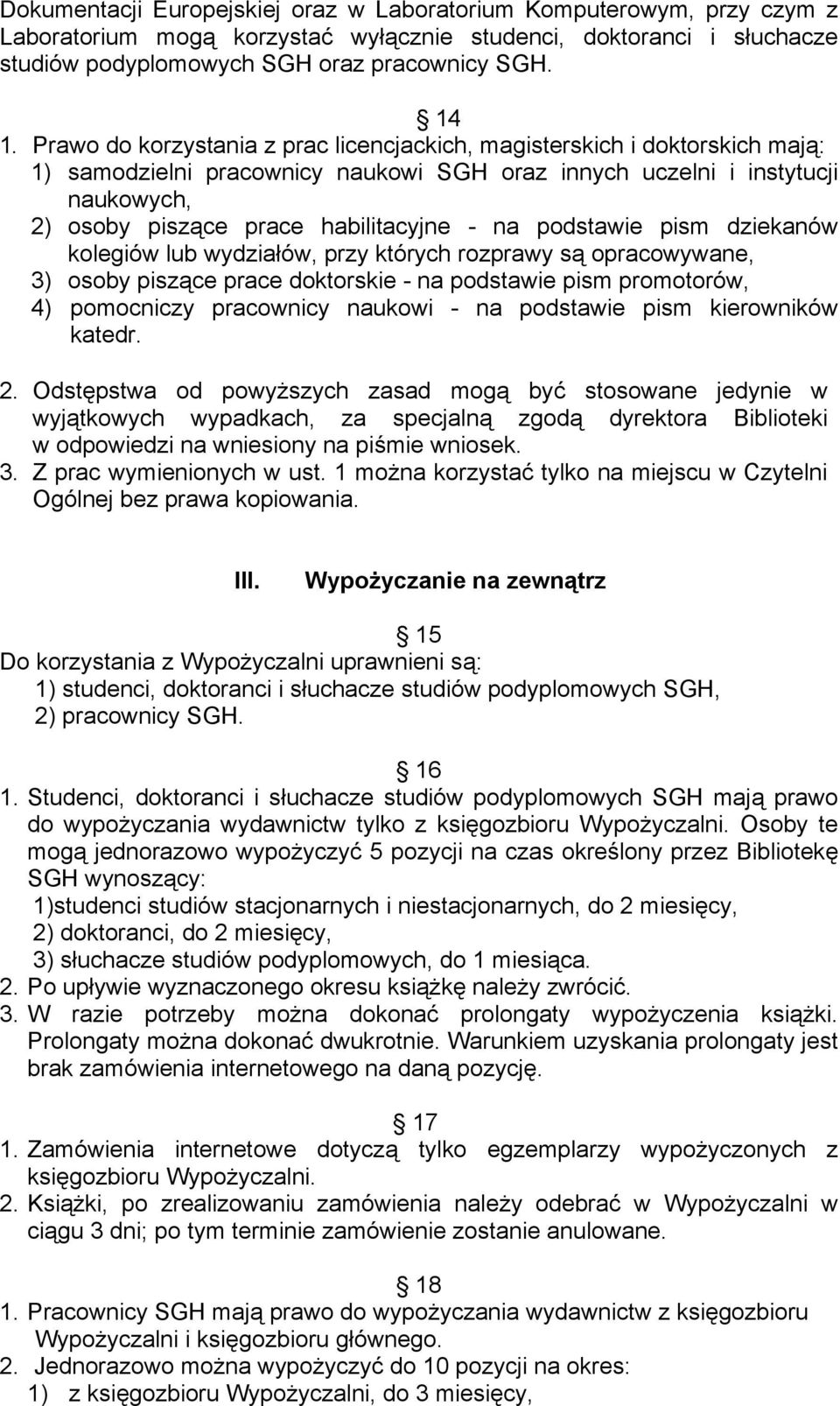 na podstawie pism dziekanów kolegiów lub wydziałów, przy których rozprawy są opracowywane, 3) osoby piszące prace doktorskie - na podstawie pism promotorów, 4) pomocniczy pracownicy naukowi - na