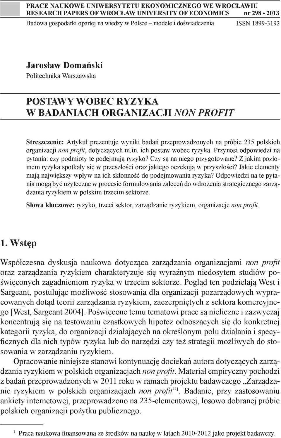 profit, dotyczących m.in. ich postaw wobec ryzyka. Przynosi odpowiedzi na pytania: czy podmioty te podejmują ryzyko? Czy są na niego przygotowane?