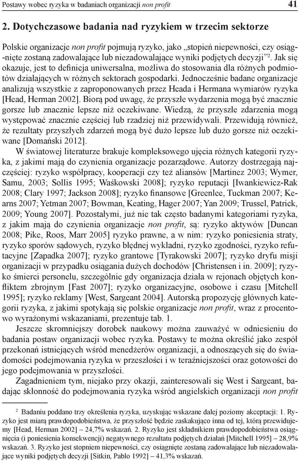 podjętych decyzji 2. Jak się okazuje, jest to definicja uniwersalna, możliwa do stosowania dla różnych podmiotów działających w różnych sektorach gospodarki.