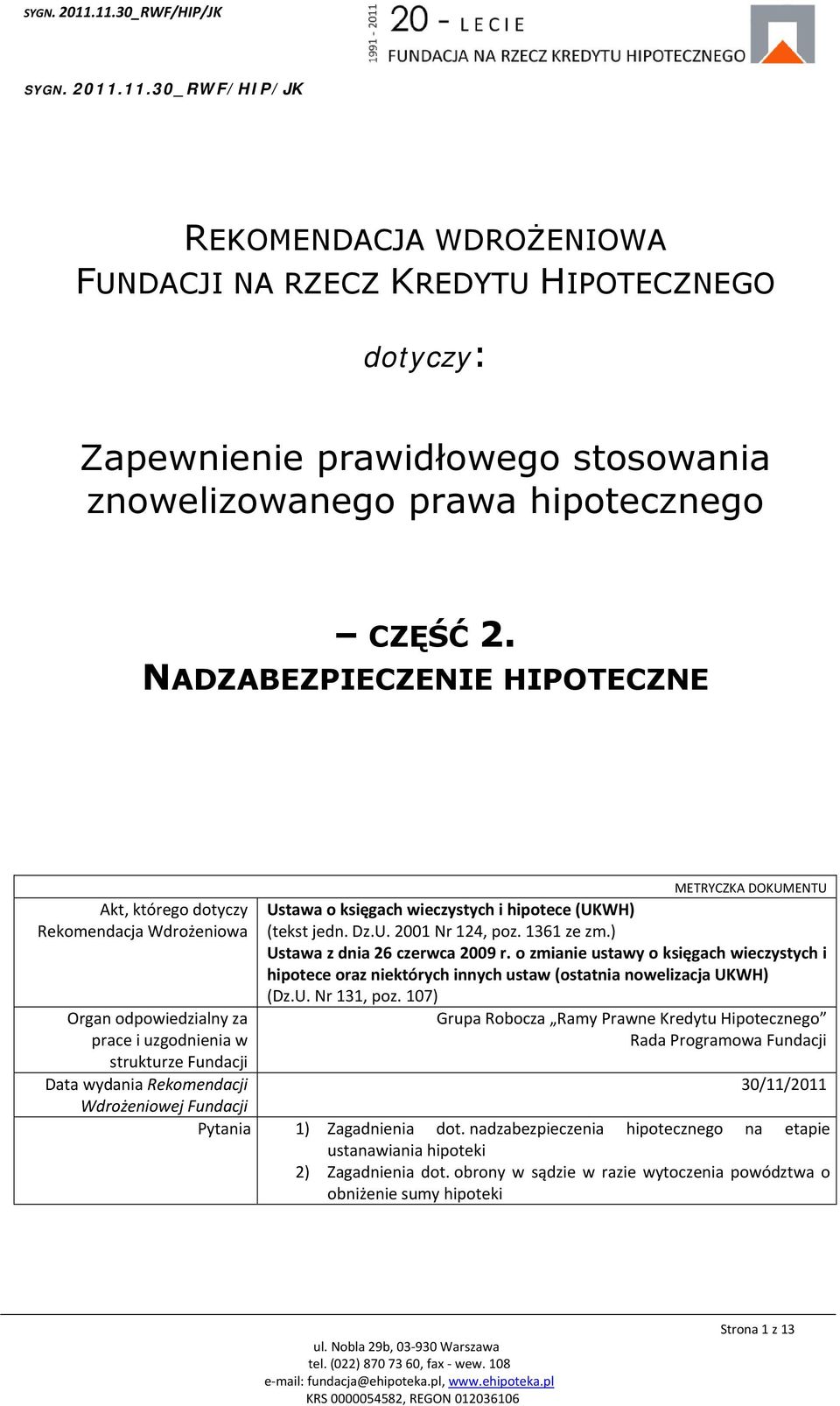 DOKUMENTU Ustawa o księgach wieczystych i hipotece (UKWH) (tekst jedn. Dz.U. 2001 Nr 124, poz. 1361 ze zm.) Ustawa z dnia 26 czerwca 2009 r.