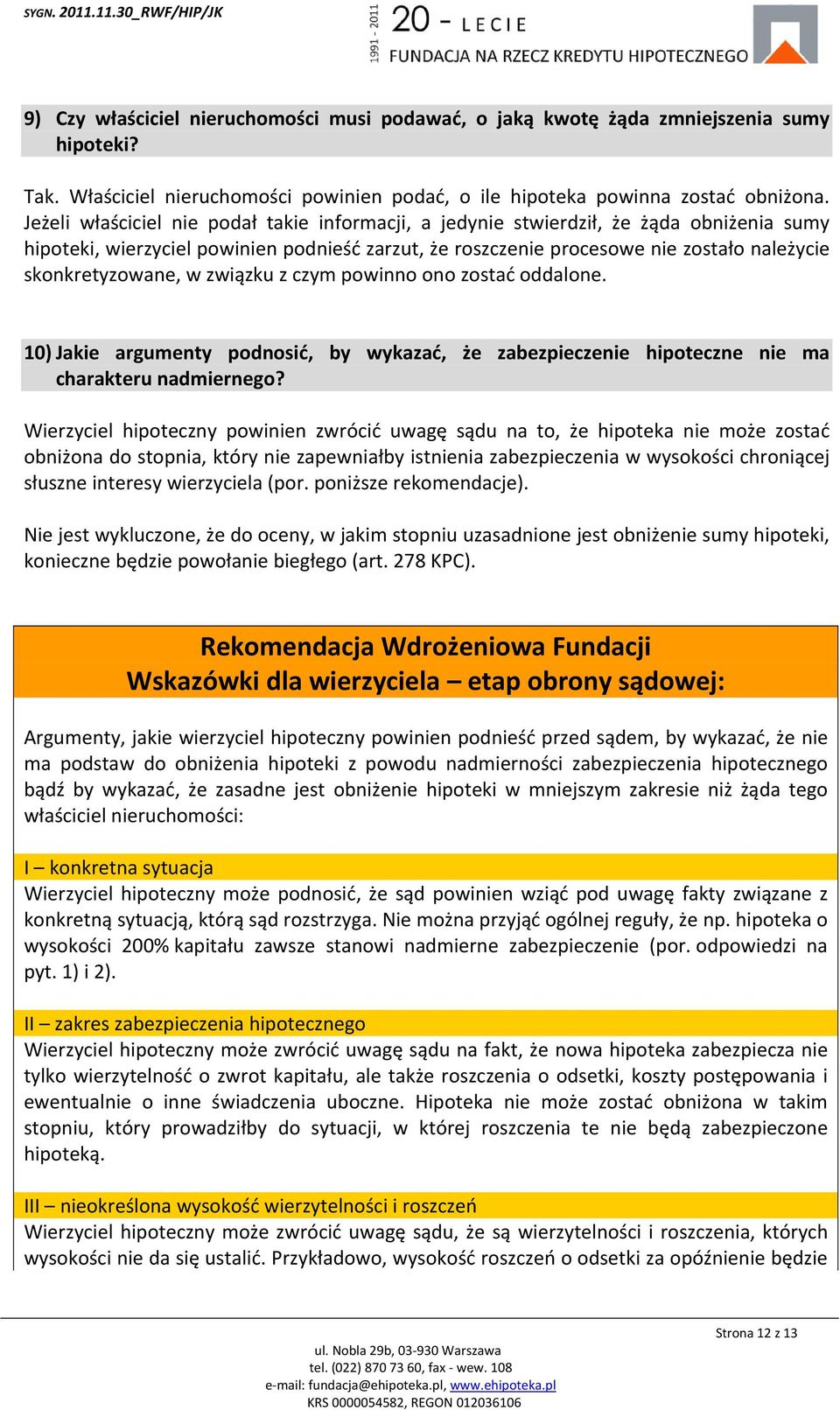 skonkretyzowane, w związku z czym powinno ono zostać oddalone. 10) Jakie argumenty podnosić, by wykazać, że zabezpieczenie hipoteczne nie ma charakteru nadmiernego?