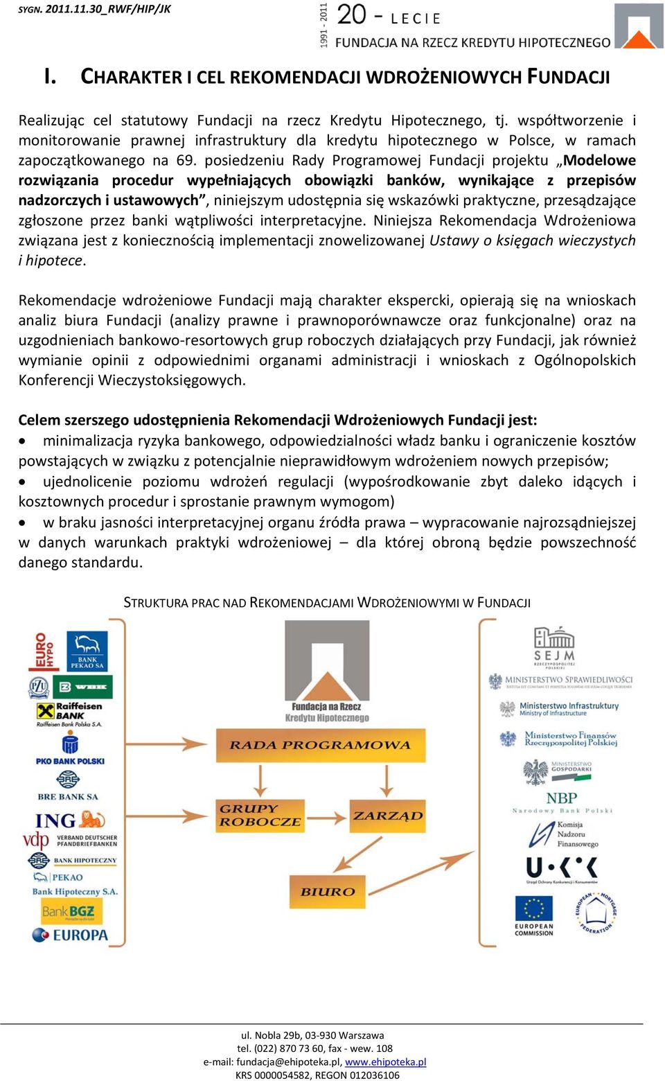 posiedzeniu Rady Programowej Fundacji projektu Modelowe rozwiązania procedur wypełniających obowiązki banków, wynikające z przepisów nadzorczych i ustawowych, niniejszym udostępnia się wskazówki